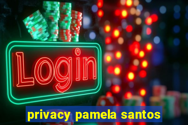 privacy pamela santos